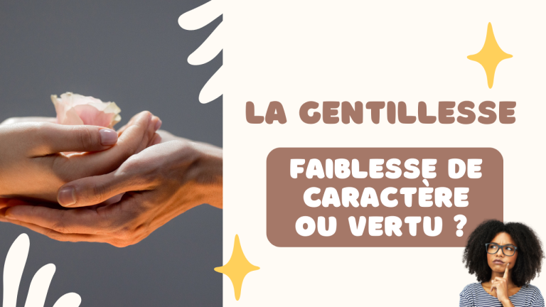 La gentillesse faiblesse de caractere ou vertu