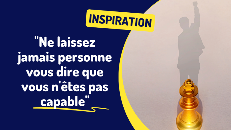 Ne laissez jamais personne vous dire que vous netes pas capable
