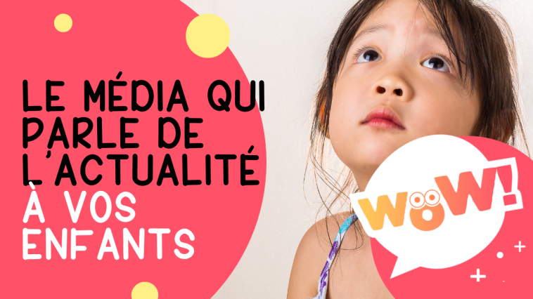 Wow le média qui parle de m'actualité à vos enfants