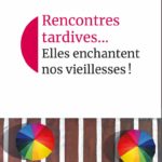 Rencontres tardives... Elles enchantent nos vieillesses ! 14 Rencontres tardives