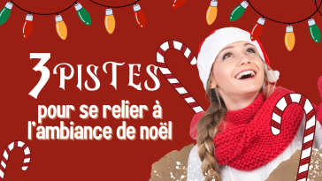 3 pistes pour se relier à l’ambiance de noël