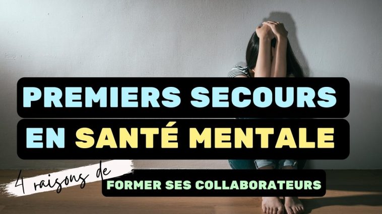 4 raisons de former ses collaborateurs aux Premiers Secours en Santé Mentale 6 premiers secours en santé mentale