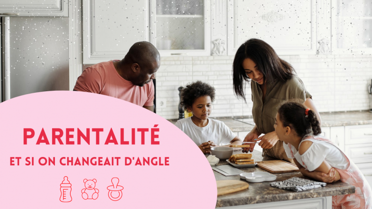 Parentalité : Et si on changeait d'angle 6 PARENTALITe