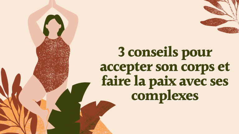 3 conseils pour accepter son corps et faire la paix avec ses complexes