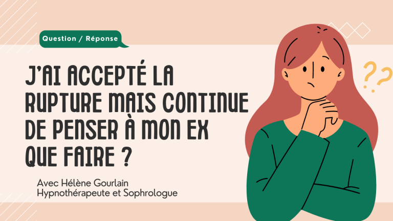 Jai accepte la rupture mais continue de penser a mon ex