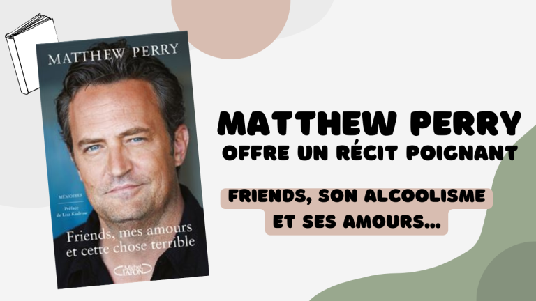 Matthew Perry offre un recit poignant friends son alcoolisme et ses amours
