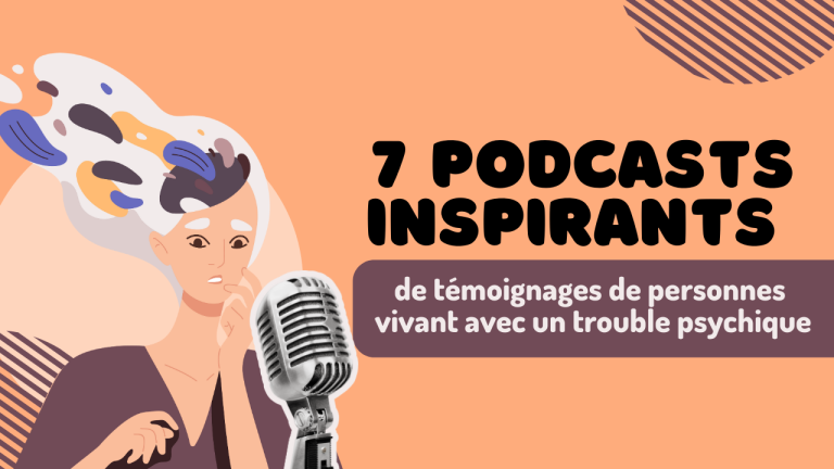 7 podcast inspirants de temoignages de personnes vivants avec un trouble psychique