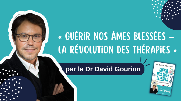 Guerir nos ames blessees La revolution des therapies par le Dr David Gourion