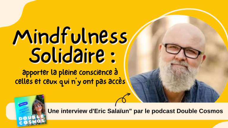 Mindfulness Solidaire apporter la pleine conscience a celles et ceux qui ny ont pas acces Interview dEric Salaiun par le podcast Double Cosmos