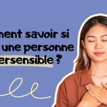 Comment savoir si on est une personne hypersensible