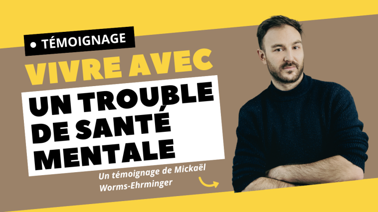 Vivre avec un trouble mentale Un témoignage de Mickaël Worms-Ehrminger
