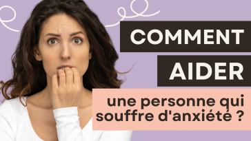 Comment aider une personne qui souffre d'anxiété