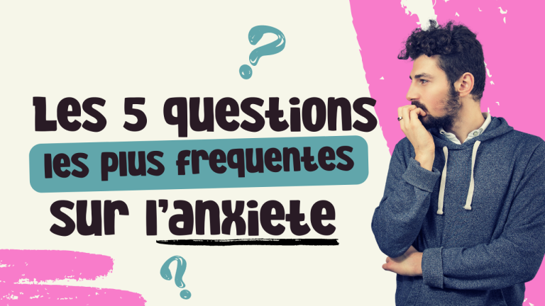 Les 5 questions les plus frequentes sur lanxiete