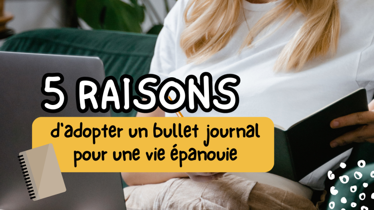 5 raisons dadopter un bullet journal pour une vie epanouie
