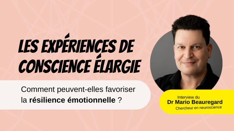 Comment les experiences de conscience elargie peuvent favoriser la resilience emotionnelle