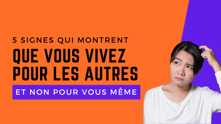 5 signes que vous vivez pour les autres et non pour vous meme