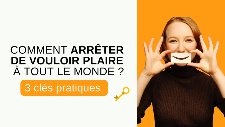 Comment arreter de vouloir plaire a tout le monde