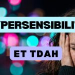 Hypersensibilité et TDAH : quel lien ? Ce que dit la science 13 hypersensibilité TDAH