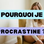 pourquoi je procrastine