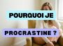 pourquoi je procrastine