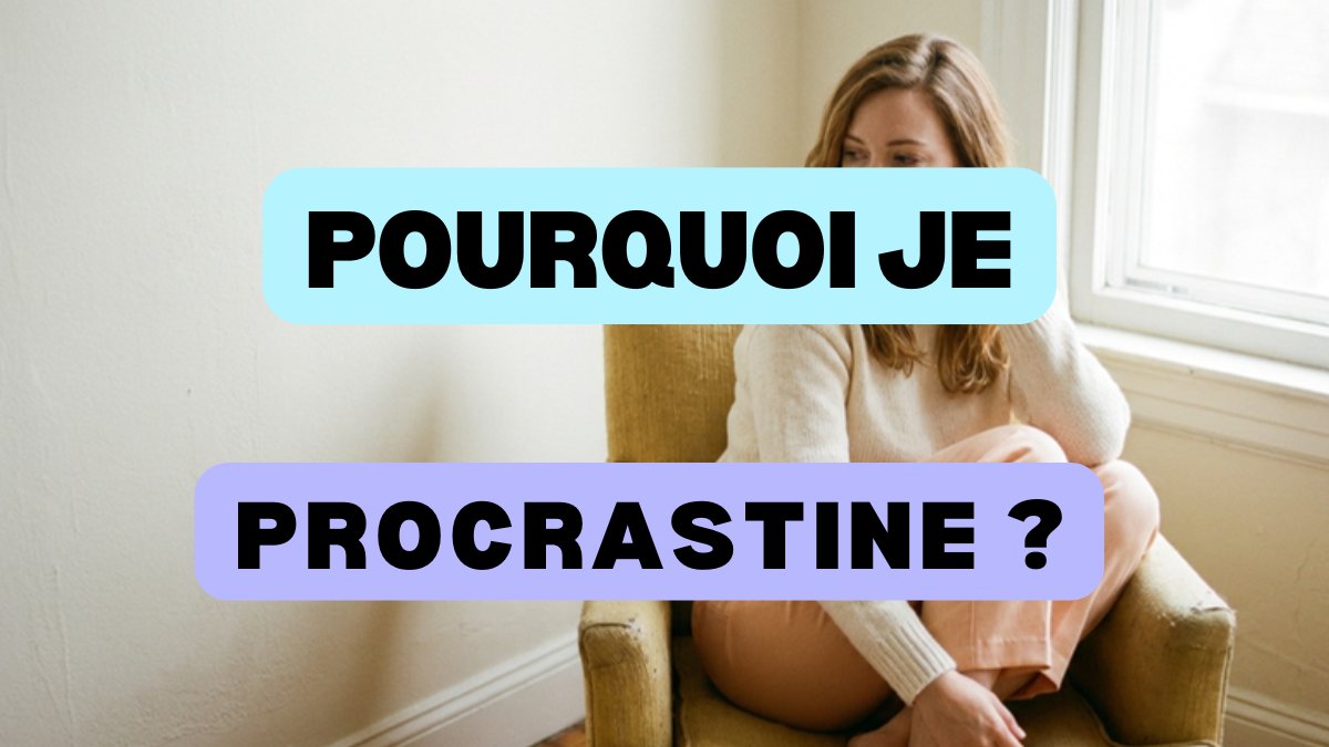 pourquoi je procrastine