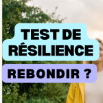 Test de résilience : quelle est votre capacité à rebondir ?