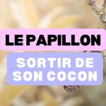Le cocon et le papillon, surmonter les épreuves