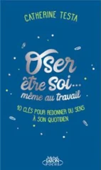 Oser être soi-même au travail, Catherine Testa, Michel Lafon