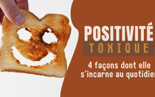 4 façons dont la positivité toxique s'incarne au quotidien